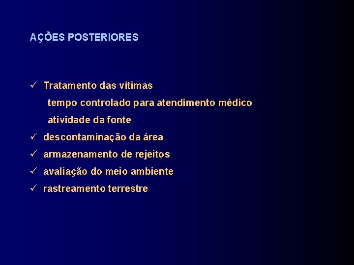 AÇÕES POSTERIORES Tratamento das vítimas tempo controlado para atendimento médico atividade da fonte descontaminação