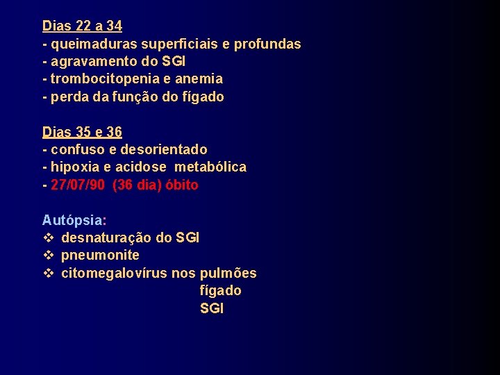 Dias 22 a 34 - queimaduras superficiais e profundas - agravamento do SGI -