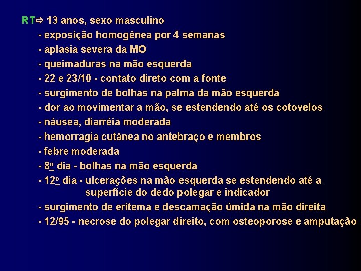 RT 13 anos, sexo masculino - exposição homogênea por 4 semanas - aplasia severa