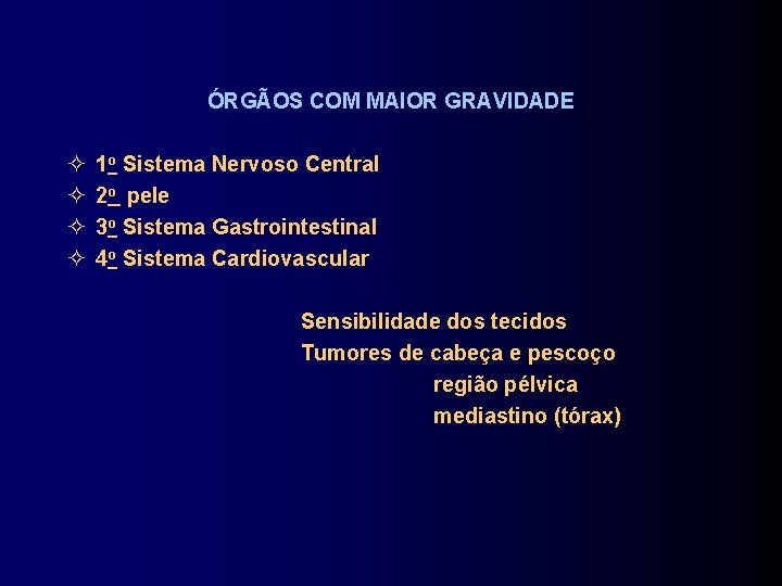 ÓRGÃOS COM MAIOR GRAVIDADE 1 o Sistema Nervoso Central 2 o pele 3 o