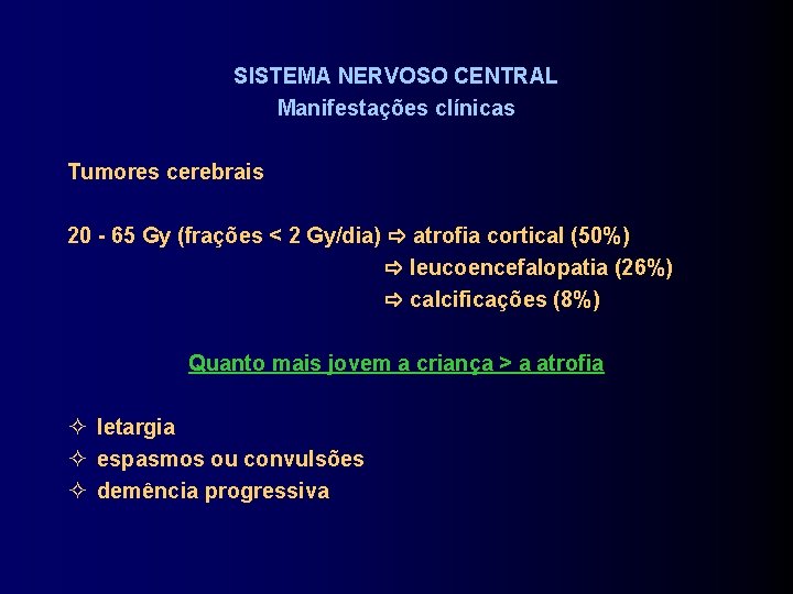 SISTEMA NERVOSO CENTRAL Manifestações clínicas Tumores cerebrais 20 - 65 Gy (frações < 2