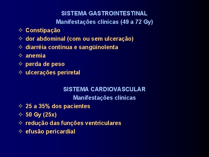  SISTEMA GASTROINTESTINAL Manifestações clínicas (49 a 72 Gy) Constipação dor abdominal (com ou