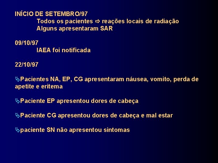 INÍCIO DE SETEMBRO/97 Todos os pacientes reações locais de radiação Alguns apresentaram SAR 09/10/97