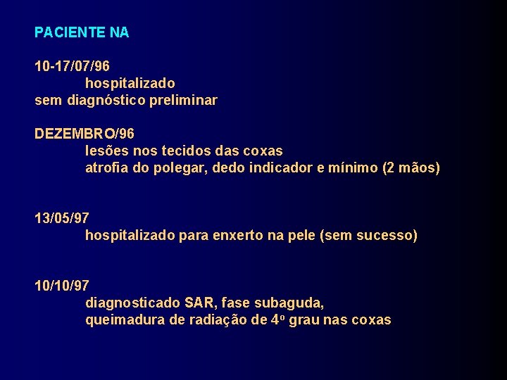 PACIENTE NA 10 -17/07/96 hospitalizado sem diagnóstico preliminar DEZEMBRO/96 lesões nos tecidos das coxas