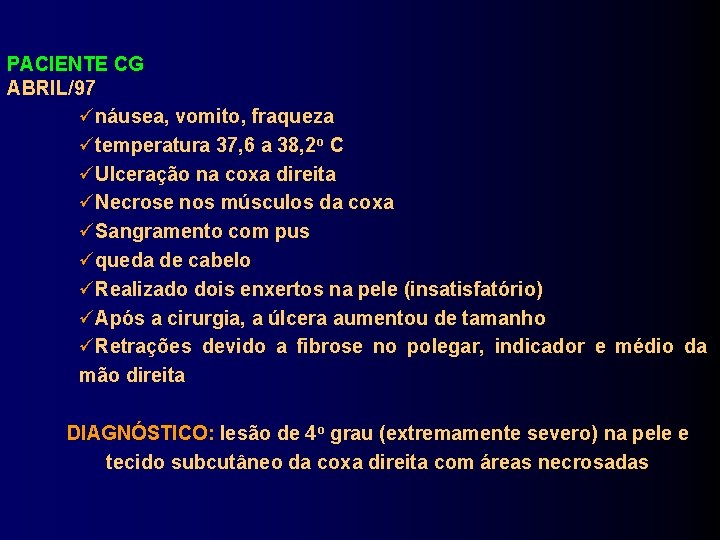 PACIENTE CG ABRIL/97 náusea, vomito, fraqueza temperatura 37, 6 a 38, 2 o C