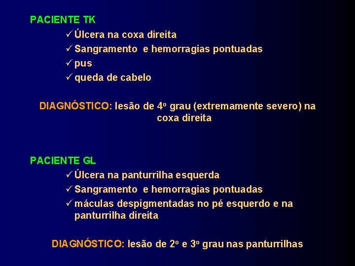 PACIENTE TK Úlcera na coxa direita Sangramento e hemorragias pontuadas pus queda de cabelo