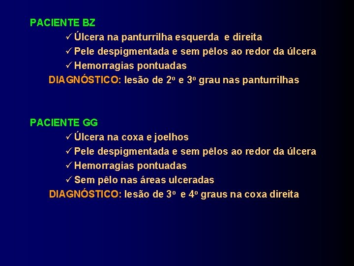 PACIENTE BZ Úlcera na panturrilha esquerda e direita Pele despigmentada e sem pêlos ao