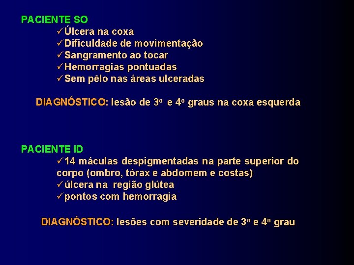 PACIENTE SO Úlcera na coxa Dificuldade de movimentação Sangramento ao tocar Hemorragias pontuadas Sem