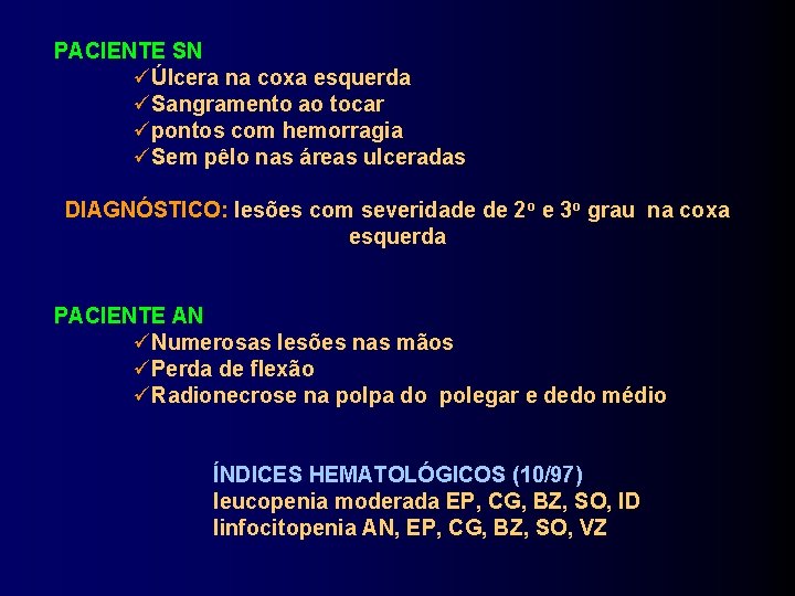 PACIENTE SN Úlcera na coxa esquerda Sangramento ao tocar pontos com hemorragia Sem pêlo