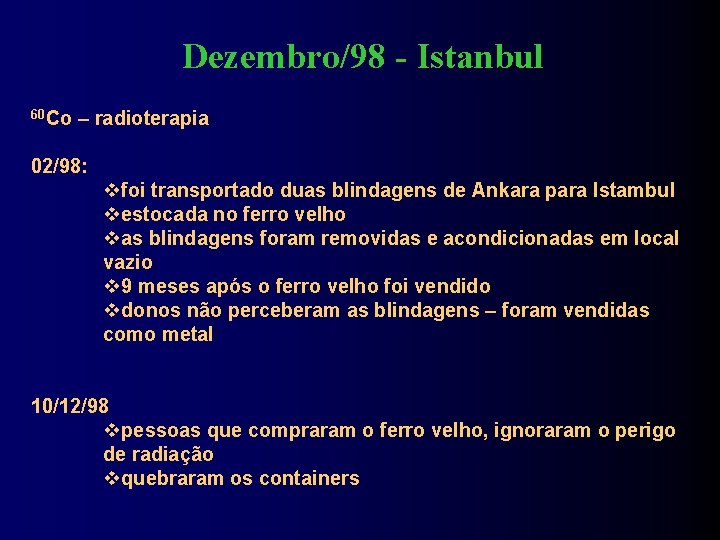Dezembro/98 - Istanbul 60 Co – radioterapia 02/98: foi transportado duas blindagens de Ankara