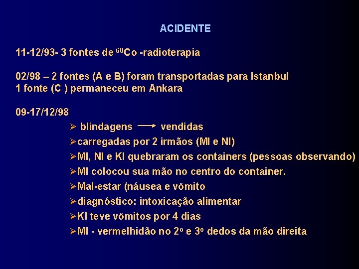 ACIDENTE 11 -12/93 - 3 fontes de 60 Co -radioterapia 02/98 – 2 fontes