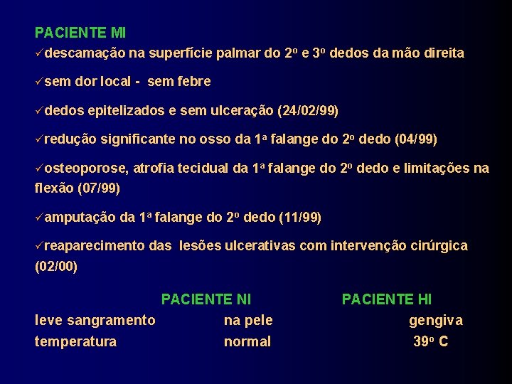 PACIENTE MI descamação na superfície palmar do 2 o e 3 o dedos da