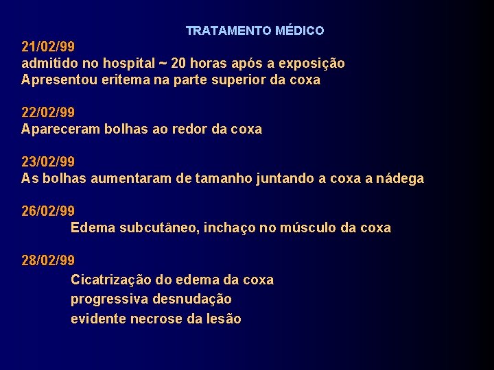 TRATAMENTO MÉDICO 21/02/99 admitido no hospital ~ 20 horas após a exposição Apresentou eritema