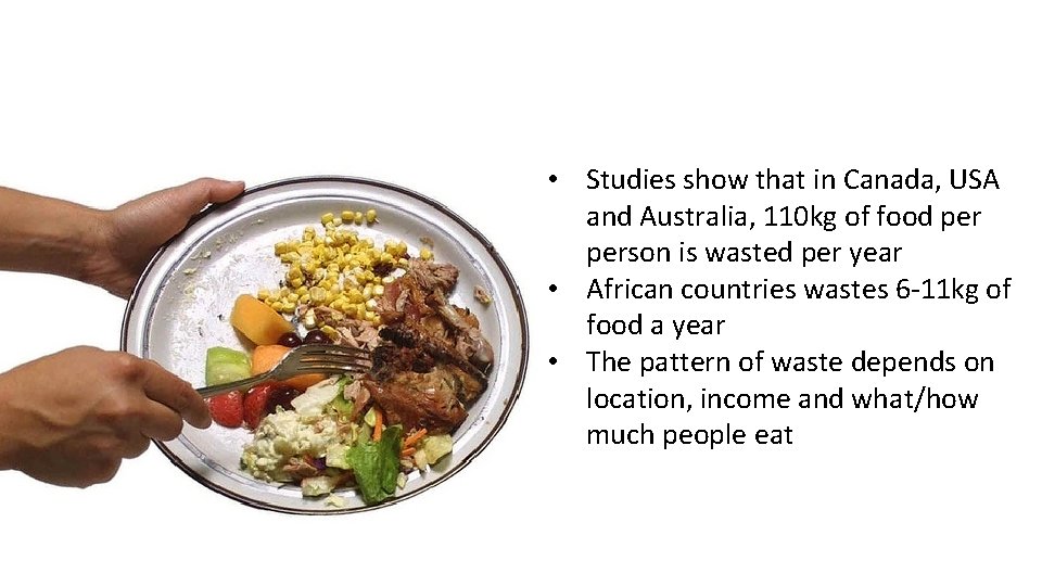 • Studies show that in Canada, USA and Australia, 110 kg of food • Studies show that in Canada, USA and Australia, 110 kg of food