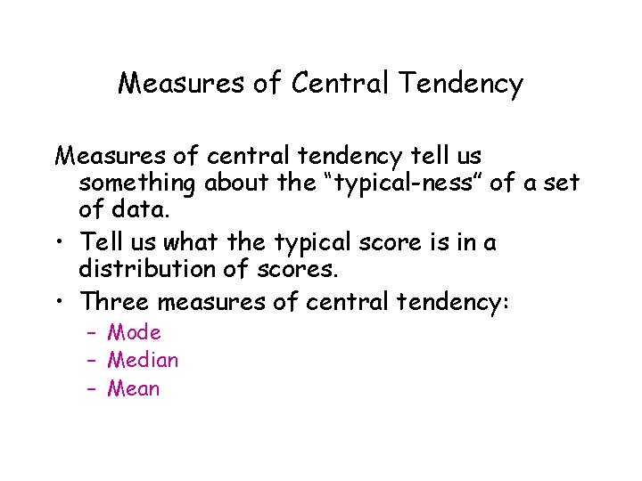 Measures of Central Tendency Measures of central tendency tell us something about the “typical-ness”