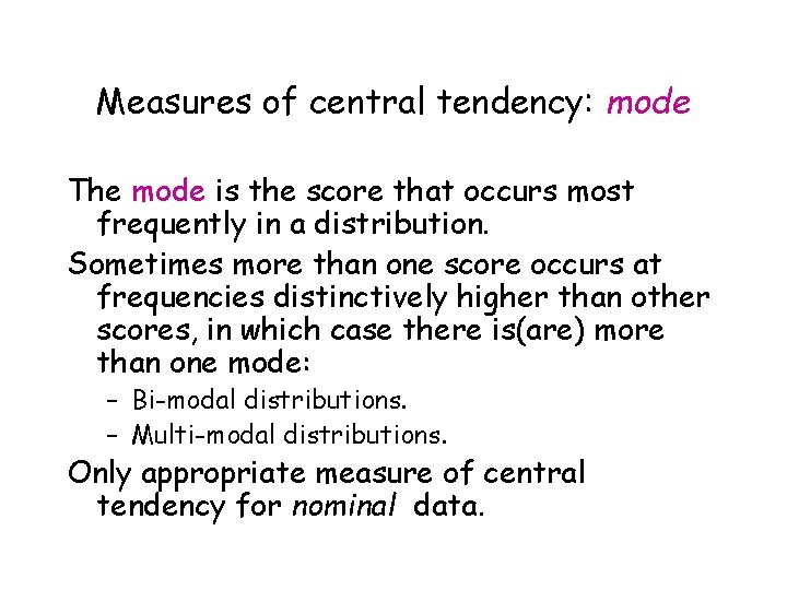 Measures of central tendency: mode The mode is the score that occurs most frequently