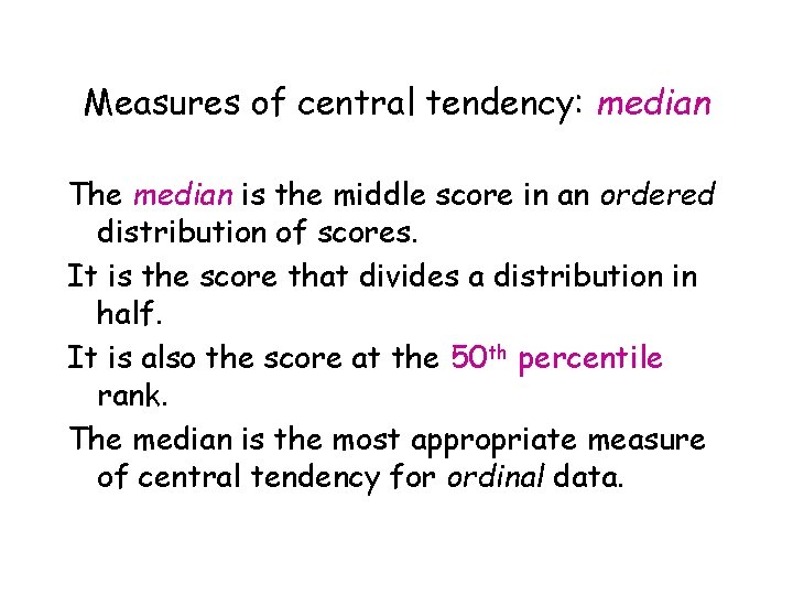 Measures of central tendency: median The median is the middle score in an ordered