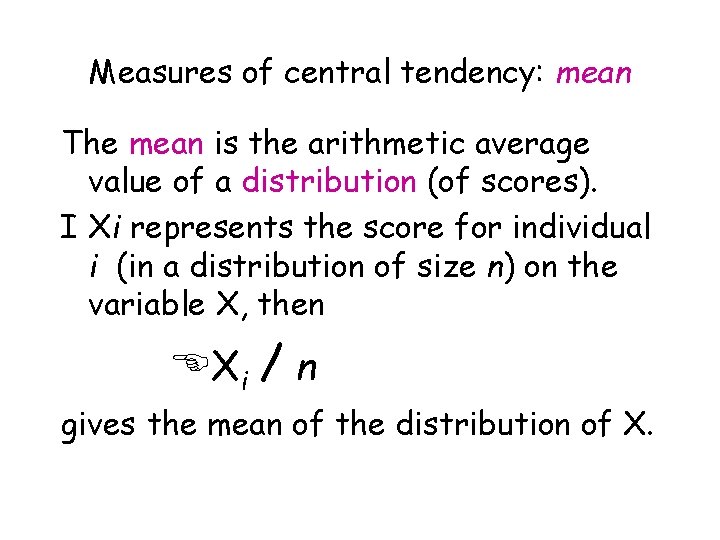 Measures of central tendency: mean The mean is the arithmetic average value of a