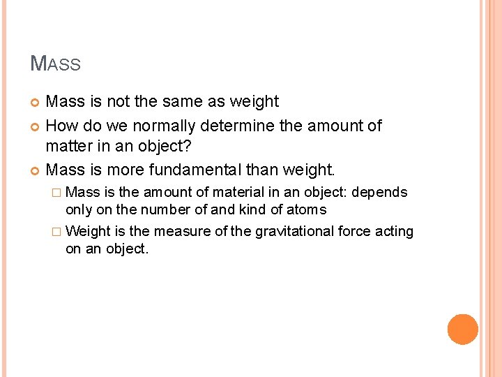 MASS Mass is not the same as weight How do we normally determine the
