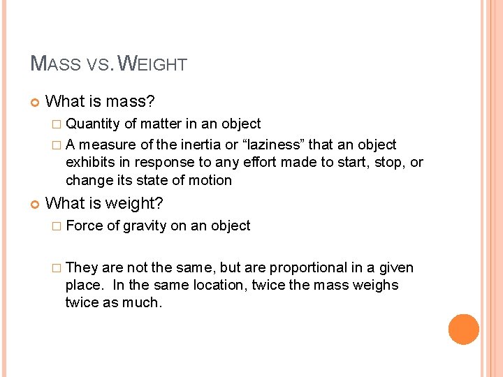 MASS VS. WEIGHT What is mass? � Quantity of matter in an object �