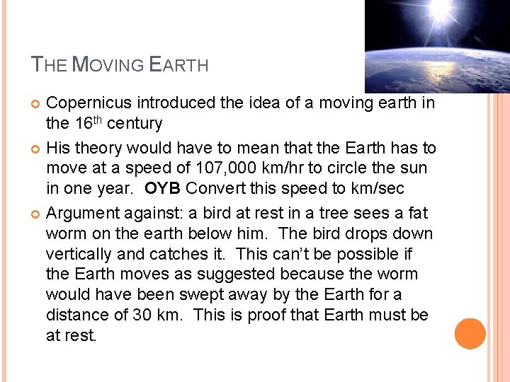 THE MOVING EARTH Copernicus introduced the idea of a moving earth in the 16