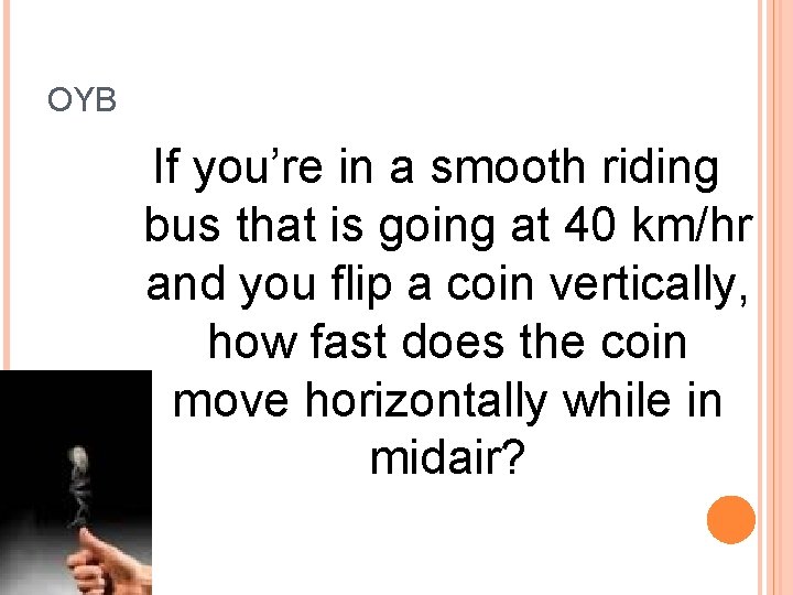 OYB If you’re in a smooth riding bus that is going at 40 km/hr