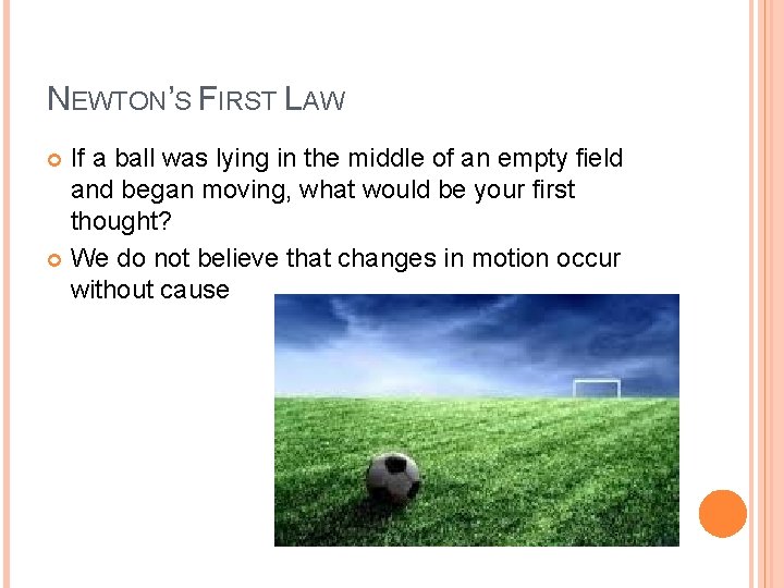 NEWTON’S FIRST LAW If a ball was lying in the middle of an empty