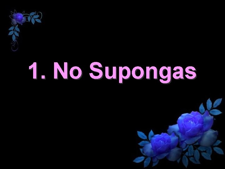 1. No Supongas 