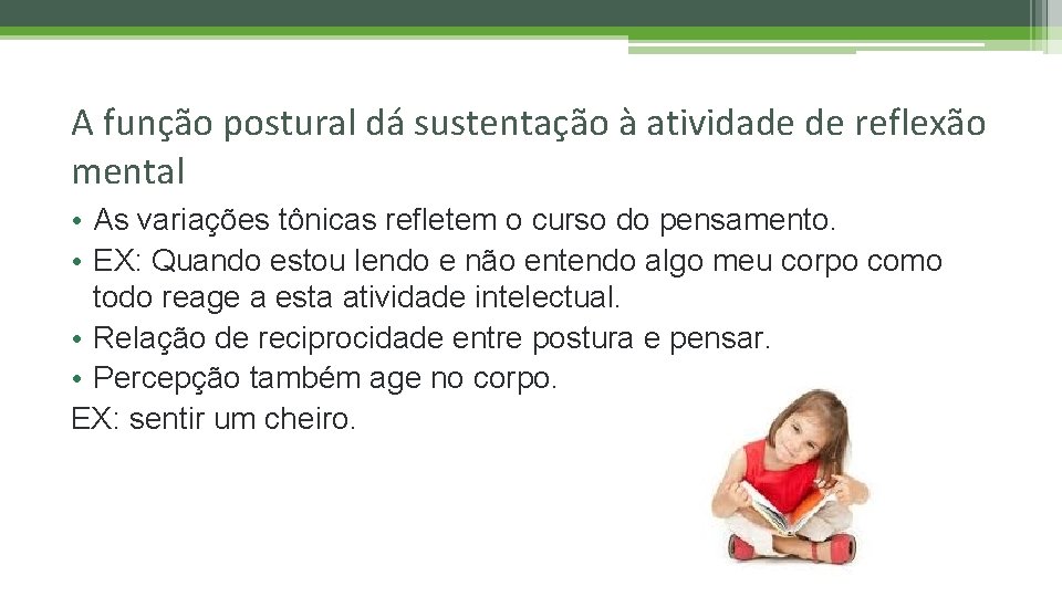 A função postural dá sustentação à atividade de reflexão mental • As variações tônicas