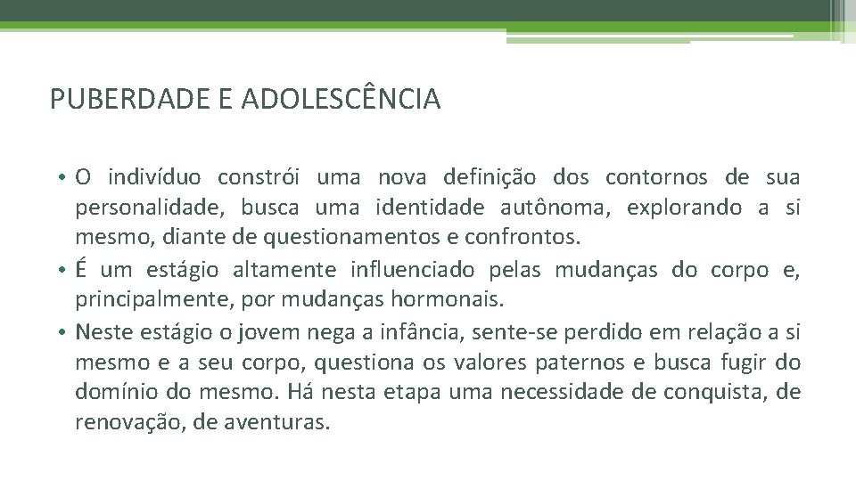 PUBERDADE E ADOLESCÊNCIA • O indivíduo constrói uma nova definição dos contornos de sua