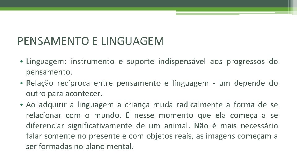 PENSAMENTO E LINGUAGEM • Linguagem: instrumento e suporte indispensável aos progressos do pensamento. •