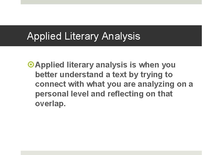 Applied Literary Analysis Applied literary analysis is when you better understand a text by