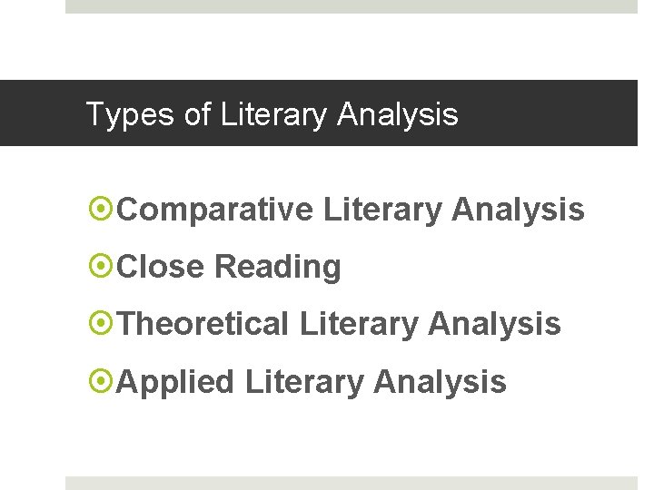 Types of Literary Analysis Comparative Literary Analysis Close Reading Theoretical Literary Analysis Applied Literary