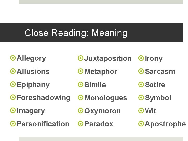 Close Reading: Meaning Allegory Juxtaposition Irony Allusions Metaphor Sarcasm Epiphany Simile Satire Foreshadowing Monologues