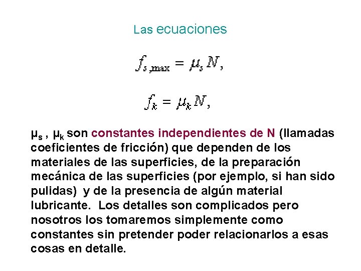 Las ecuaciones μs , μk son constantes independientes de N (llamadas coeficientes de fricción)