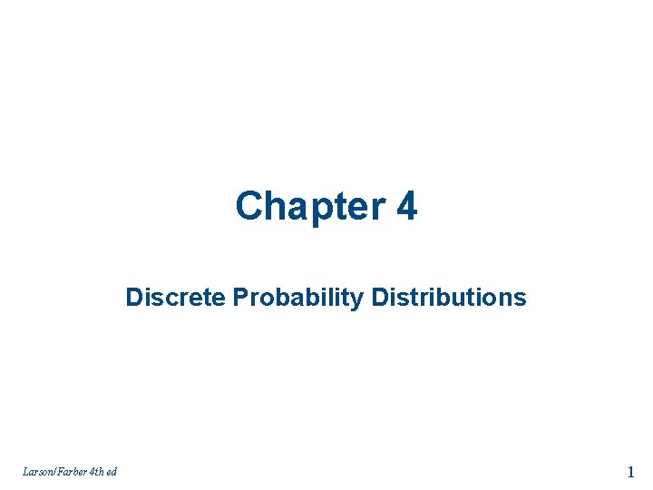 Chapter 4 Discrete Probability Distributions Larson/Farber 4 th ed 1 