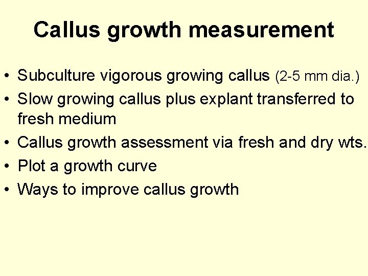 Callus growth measurement • Subculture vigorous growing callus (2 -5 mm dia. ) •