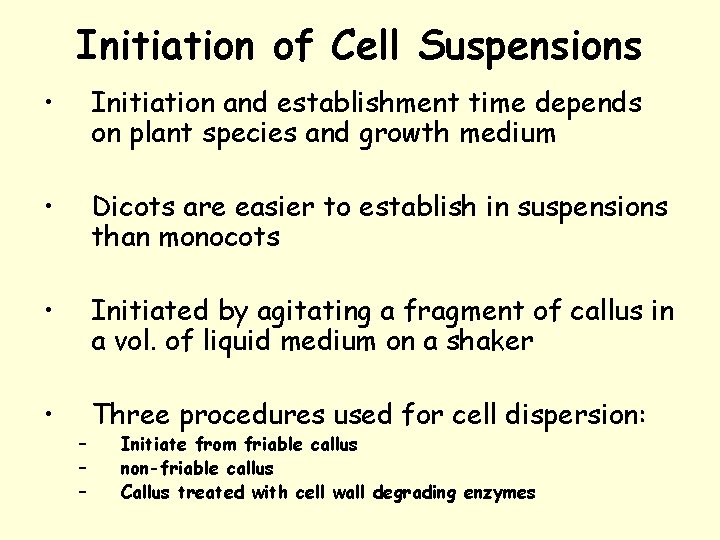 Initiation of Cell Suspensions • Initiation and establishment time depends on plant species and