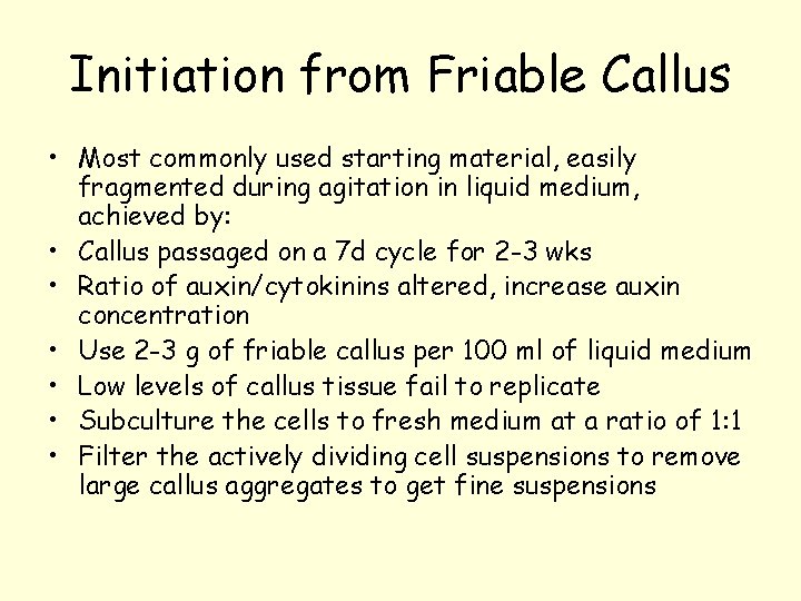 Initiation from Friable Callus • Most commonly used starting material, easily fragmented during agitation