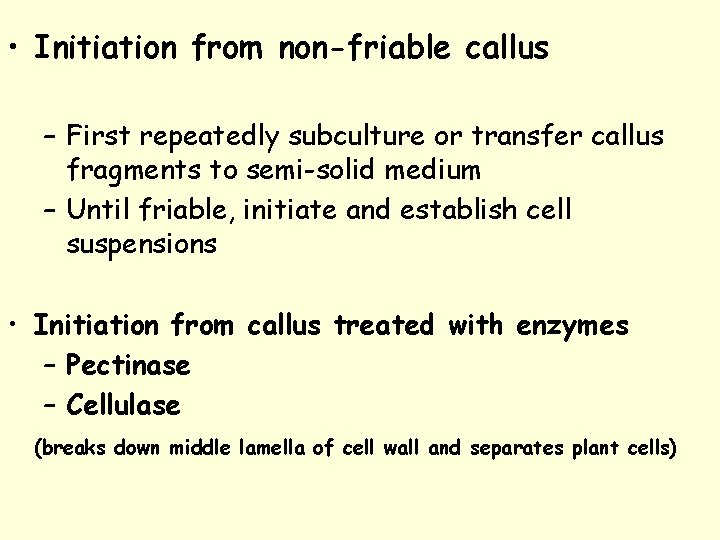  • Initiation from non-friable callus – First repeatedly subculture or transfer callus fragments