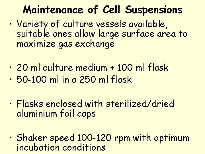 Maintenance of Cell Suspensions • Variety of culture vessels available, suitable ones allow large