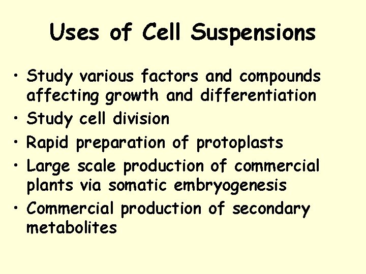 Uses of Cell Suspensions • Study various factors and compounds affecting growth and differentiation