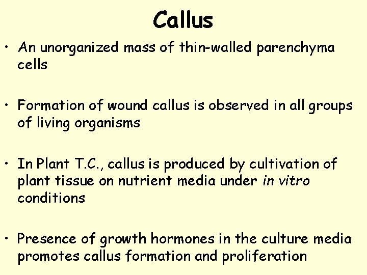 Callus • An unorganized mass of thin-walled parenchyma cells • Formation of wound callus