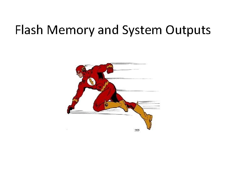 Flash Memory and System Outputs 