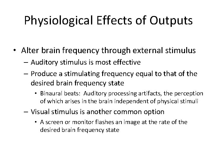 Physiological Effects of Outputs • Alter brain frequency through external stimulus – Auditory stimulus