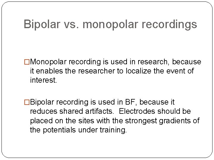 Bipolar vs. monopolar recordings �Monopolar recording is used in research, because it enables the