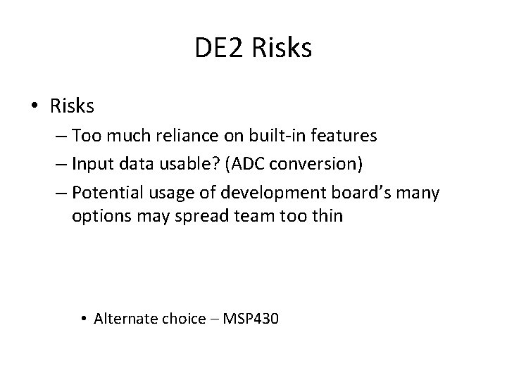 DE 2 Risks • Risks – Too much reliance on built-in features – Input
