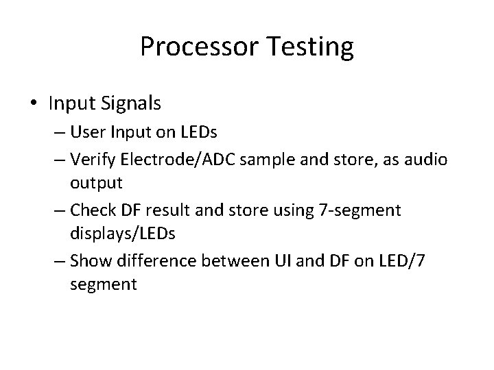 Processor Testing • Input Signals – User Input on LEDs – Verify Electrode/ADC sample