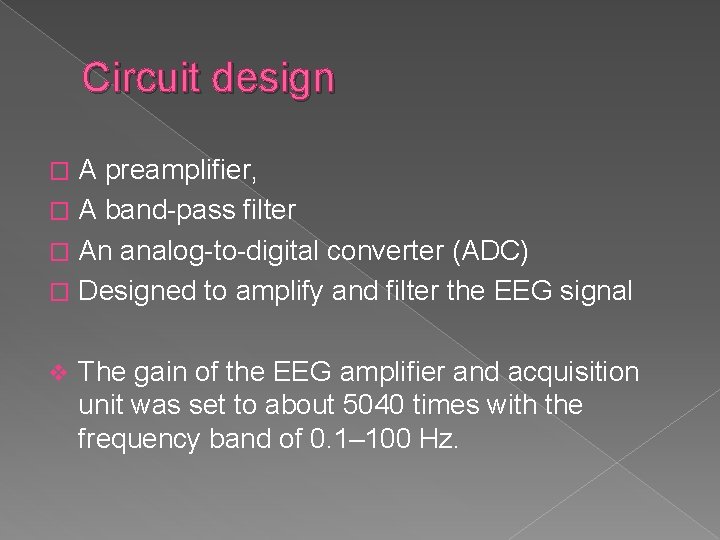Circuit design A preampliﬁer, � A band-pass ﬁlter � An analog-to-digital converter (ADC) �