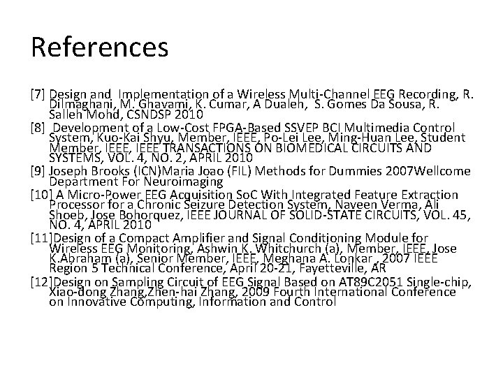 References [7] Design and Implementation of a Wireless Multi-Channel EEG Recording, R. Dilmaghani, M.